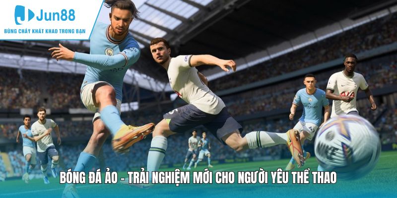 Bóng Đá Ảo - Trải Nghiệm Mới Cho Người Yêu Thể Thao