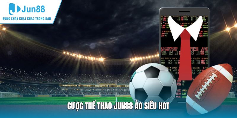 Cược thể thao JUN88 ảo siêu hot