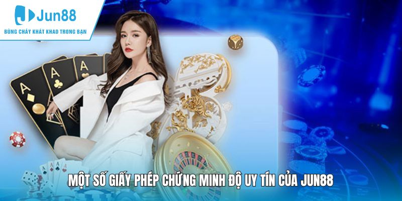 Một số giấy phép chứng minh độ uy tín của JUN88