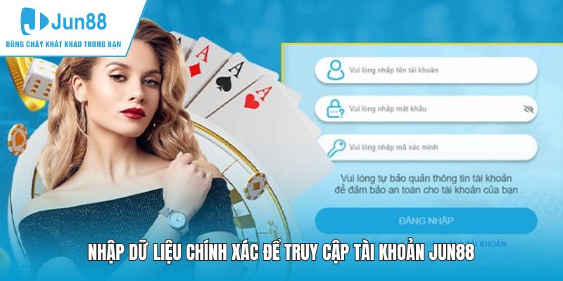 Nhập dữ liệu chính xác để truy cập tài khoản JUN88