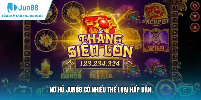 Nổ hũ JUN88 có nhiều thể loại hấp dẫn