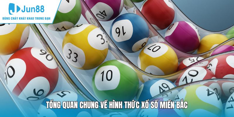 Tổng quan chung về hình thức xổ số miền Bắc