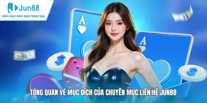 Tổng quan về mục đích của chuyên mục liên hệ JUN88